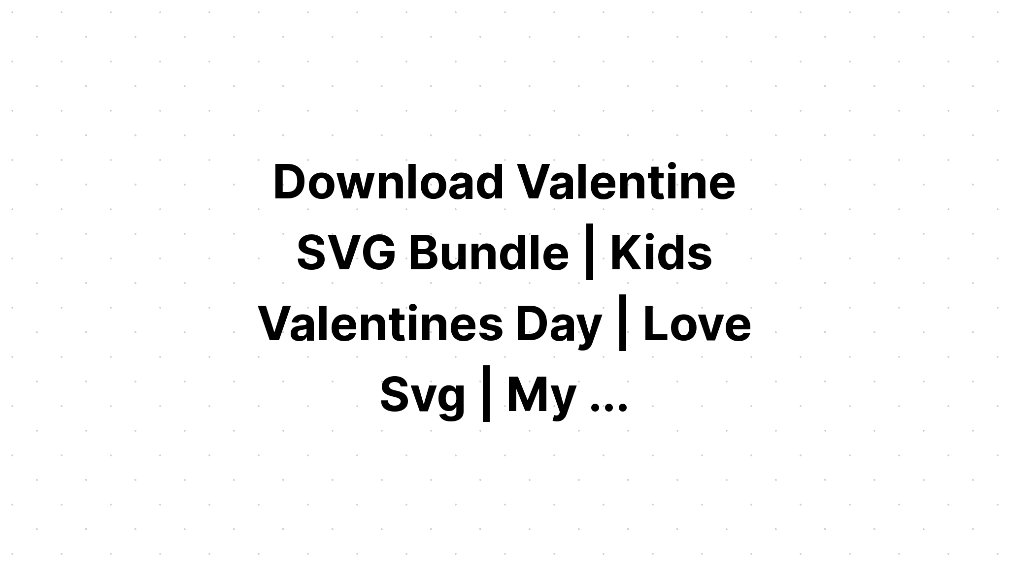 Download Valentines Day Svg Bundle Love Svg SVG File